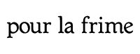 pour la frime