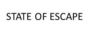 STATE OF ESCAPE