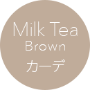 Milk Tea Brown J[f